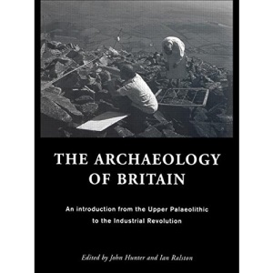 The Archaeology of Britain: An Introduction from the Upper Palaeolithic to the Industrial Revolution
