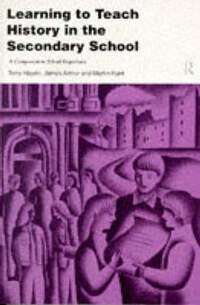 Learning to Teach History in the Secondary School (Learning to Teach Subjects in the Secondary School Series)