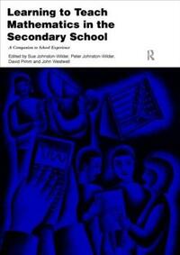 Learning to Teach Mathematics in the Secondary School: A Companion to School Experience (Learning to Teach Subjects in the Secondary School Series)