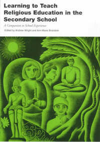 Learning to Teach Religious Education in the Secondary School: A Companion to School Experience (Learning to Teach in the Secondary School Series)