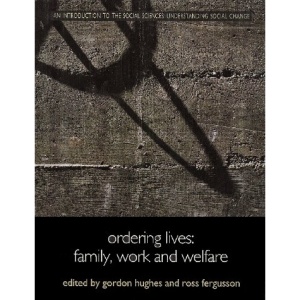 Ordering Lives: Family, Work and Welfare (Understanding Social Change)