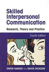 Skilled Interpersonal Communication: Research, Theory and Practice