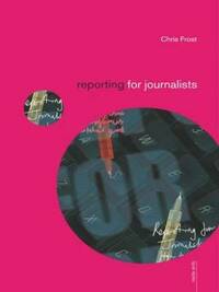 Reporting for Journalists: Volume 1 (Media Skills)