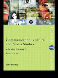 Communication, Cultural and Media Studies: The Key Concepts (Routledge Key Guides)