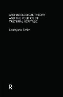 Archaeological Theory and the Politics of Cultural Heritage