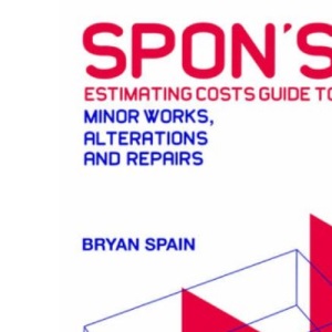 Spon's Estimating Costs Guide to Minor Works, Alterations and Repairs