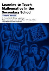 Learning to Teach Mathematics in the Secondary School: A Companion to School Experience (Learning to Teach Subjects in the Secondary School Series)