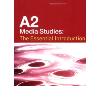 A2 Media Studies: The Essential Introduction (Essentials)