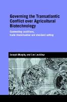 Governing the Transatlantic Conflict over Agricultural Biotechnology