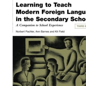 Learning to Teach Modern Foreign Languages in the Secondary School, Third Edition: A Companion to School Experience (Learning to Teach Subjects in the Secondary School Series)