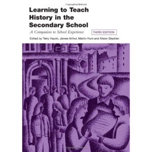 Learning to Teach History in the Secondary School: A Companion to School Experience (Learning to Teach Subjects in the Secondary School Series)
