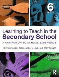 Learning to Teach in the Secondary School: A Companion to School Experience (Learning to Teach Subjects in the Secondary School Series)