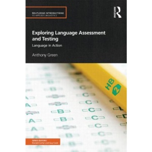 Exploring Language Assessment and Testing: Language in Action (Routledge Introductions to Applied Linguistics)