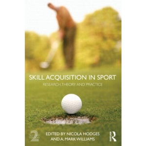 Skill Acquisition in Sport: Research, Theory and Practice