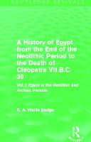 A History of Egypt from the End of the Neolithic Period to the Death of Cleopatra VII B.C. 30 (Routledge Revivals)