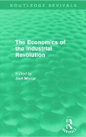 The Economics of the Industrial Revolution (Routledge Revivals)
