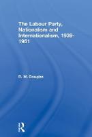 The Labour Party, Nationalism and Internationalism, 1939-1951