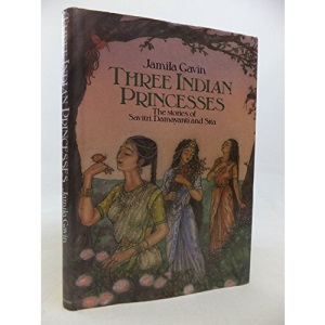 Three Indian Princesses: The Stories of Savitri, Damayanti and Sita