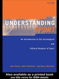 Understanding Sport: An Introduction to the Sociological and Cultural Analysis of Sport