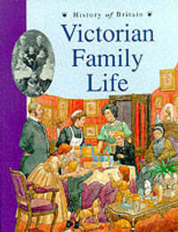 Victorian Family Life (History of Britain Topic Books)