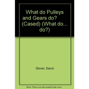 What Do Pulleys and Gears Do? (What do... do?)
