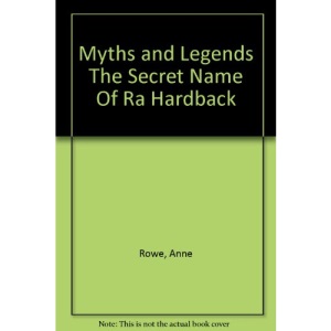 Myths and Legends The Secret Name Of Ra Hardback