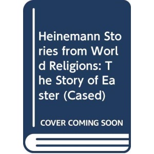 Heinemann Stories from World Religions: The Story of Easter (Cased) (Heinemann Stories from World Religions S.)