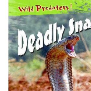 Deadly Snakes (Wild Predators)