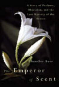 The Emperor of Scent: A Story of Perfume, Obsession and the Last Mystery of the Senses