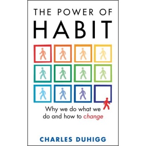 The Power of Habit: Why We Do What We Do, and How to Change