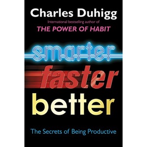 Smarter Faster Better: The Secrets of Being Productive