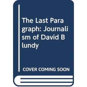 The Last Paragraph: Journalism of David Blundy