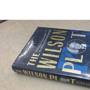 The Wilson Plot: The Intelligence Services and the Discrediting of a Prime Minister