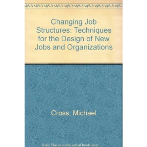 Changing Job Structures: Techniques for the Design of New Jobs and Organizations