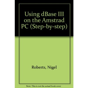 Using dBase III on the Amstrad PC (Step-by-Step)