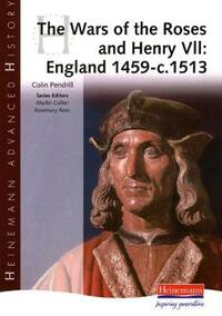 The Wars of the Roses and Henry VII: England 1459-c.1513 (Heinemann Advanced History)