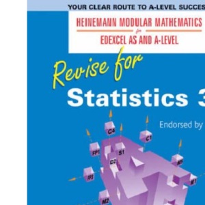 Revise for Statistics 3 (Heinemann Modular Mathematics for Edexcel AS and A Level)