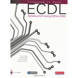Learning to Pass ECDL Syllabus 5.0 Using Office 2003