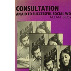 Consultation: Aid to Successful Social Work (Community Care Practice Handbook, 15)