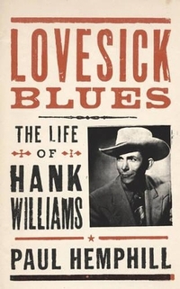 Lovesick Blues: The Life of Hank Williams