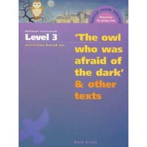 National Curriculum Year 5/Level 3 Activities Based on "The Owl Who Was Afraid Of The Dark" and Other Texts (Resources for Group Time)