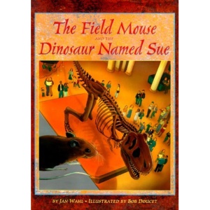 The Field Mouse and the Dinosaur Named Sue