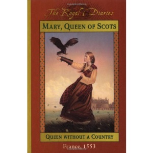 Mary, Queen of Scots, Queen Without a Country (Royal Diaries)