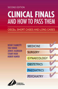 Clinical Finals and How to Pass Them: OSCE's, Short Cases and Long Cases