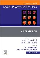 MR Perfusion, An Issue of Magnetic Resonance Imaging Clinics of North America