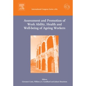 Assessment and Promotion of Work Ability, Health and Well-being of Ageing Workers: Proceedings of the 2nd International Symposium on Work Ability held ... 18 and 20 October 2004, ICS 1280: Volume 1280