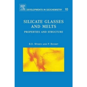 Silicate Glasses and Melts: Properties and Structure: Volume 10 (Developments in Geochemistry)