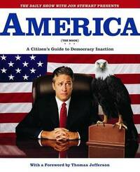 America (The Book): A Citizen's Guide To Democracy Inaction (The Daily Show With Jon Stewart Presents)