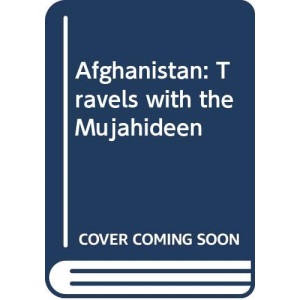 Afghanistan: Travels with the Mujahideen