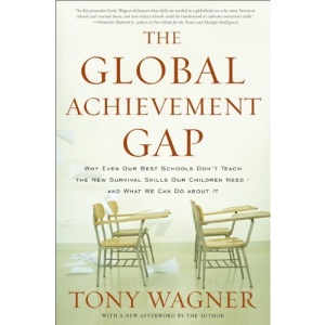 The Global Achievement Gap: Why Even Our Best Schools Don't Teach the New Survival Skills Our Children Need - and What We Can Do About it